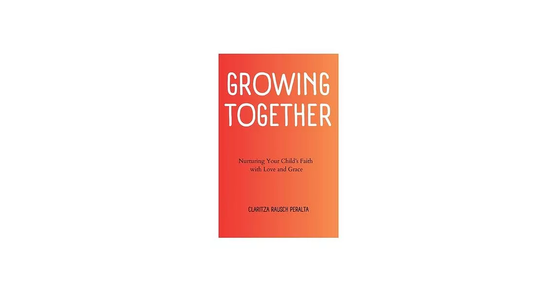 Growing Together: Nurturing Your Child’s Faith with Love and Grace | 拾書所
