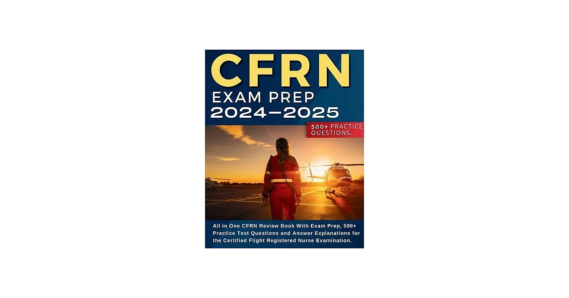 CFRN Study Guide: All in One CFRN Review Book With Exam Prep, Practice Test Questions and Answer Explanations for the Certified Flight R | 拾書所