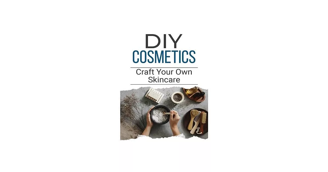 DIY Cosmetics: The Beginner’s Guide to Natural Beauty Products | 拾書所