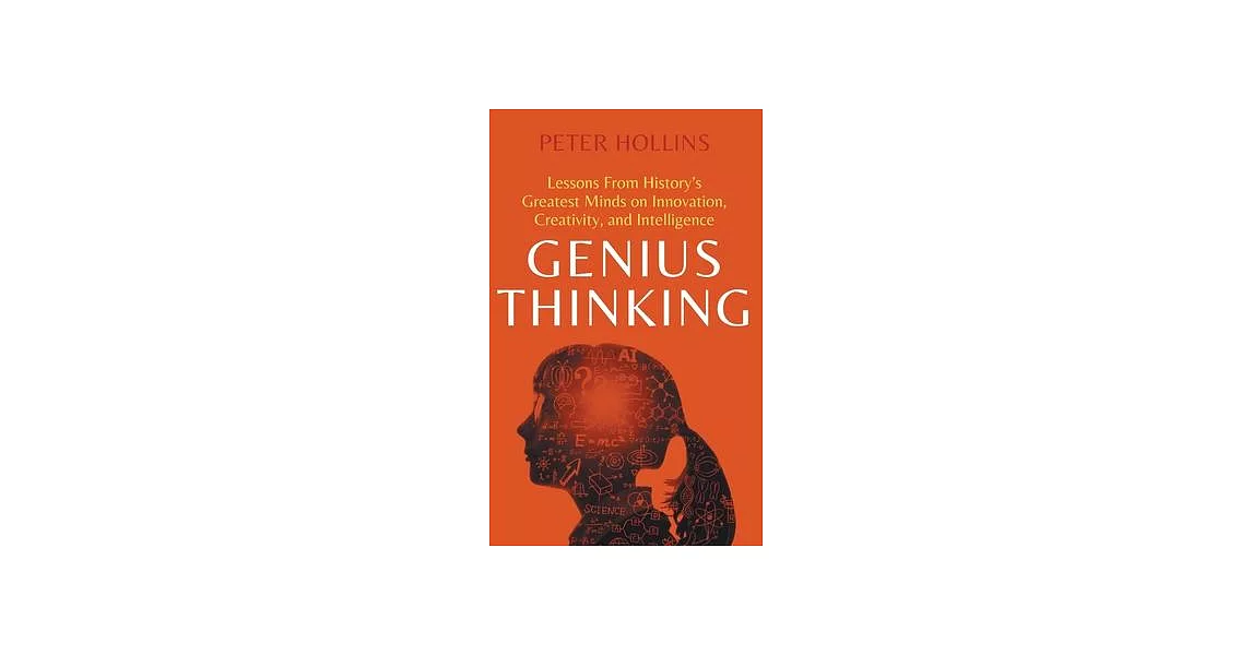 Genius Thinking: Lessons From History’s Greatest Minds on Innovation, Creativity, and Intelligence | 拾書所