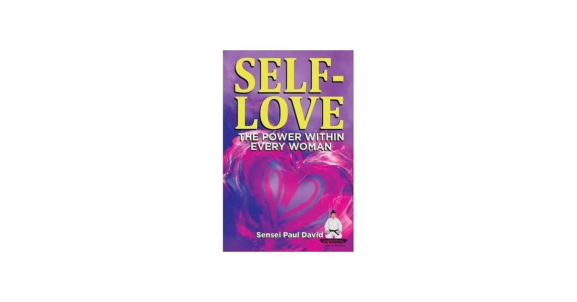 SELF-LOVE THE POWER WITHIN EVERY WOMAN A Practical Self-Help Guide on Valuing Your Significance as a Woman of Power | 拾書所