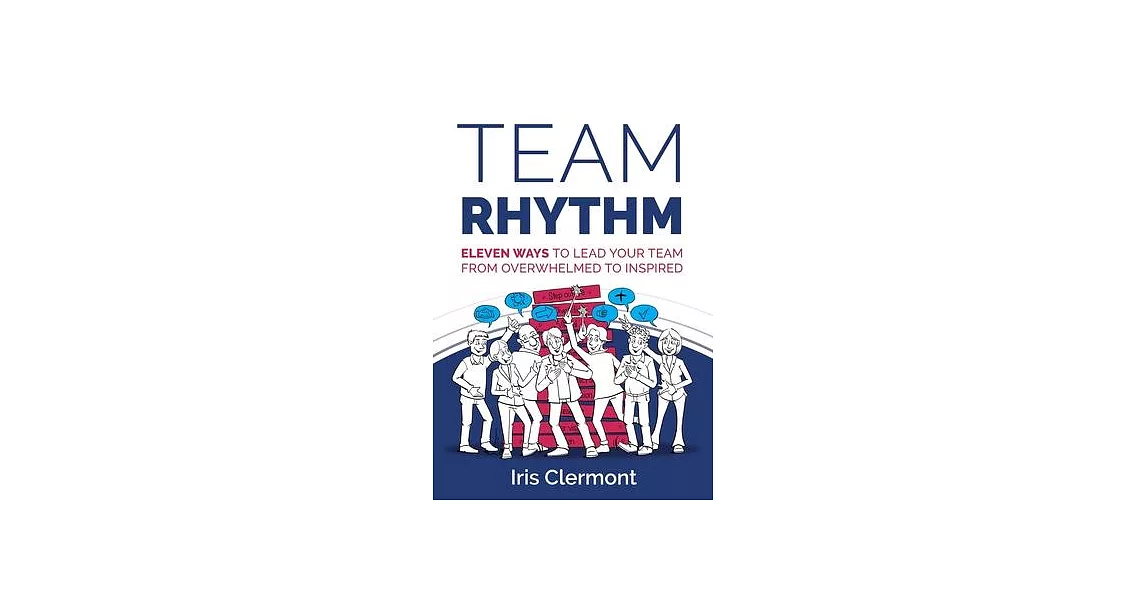 Team Rhythm: Eleven ways to lead your team from overwhelmed to inspired | 拾書所