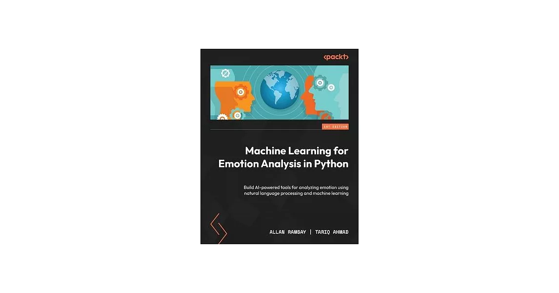 Machine Learning for Emotion Analysis in Python: Build AI-powered tools for analyzing emotion using natural language processing and machine learning | 拾書所