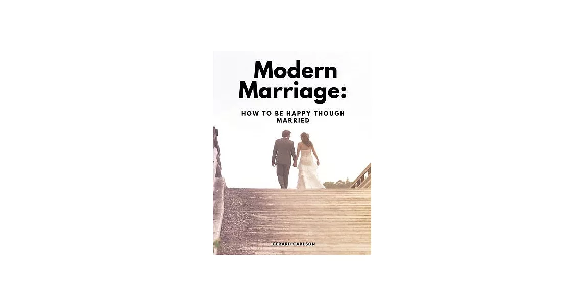 Modern Marriage: How To Be Happy Though Married | 拾書所