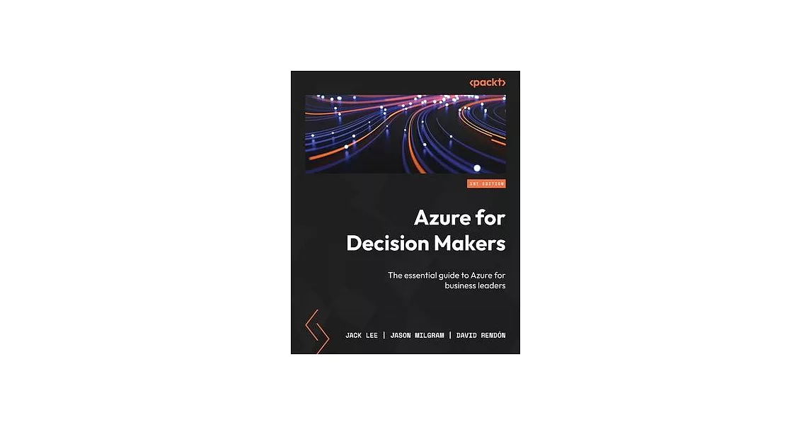 Azure for Decision Makers: The essential guide to Azure for business leaders | 拾書所