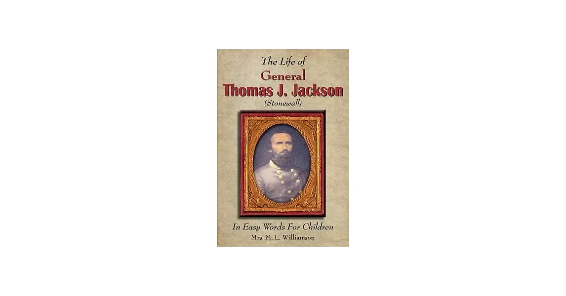 The Life of General Thomas J. Jackson In Easy Words for the Young | 拾書所