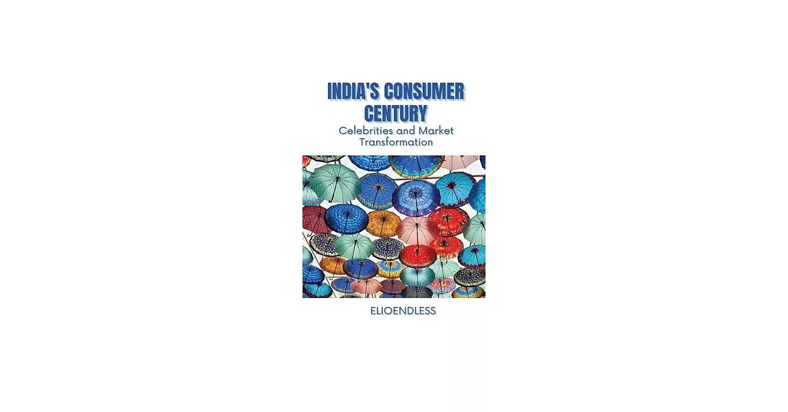India’s Consumer Century: Celebrities and Market Transformation | 拾書所