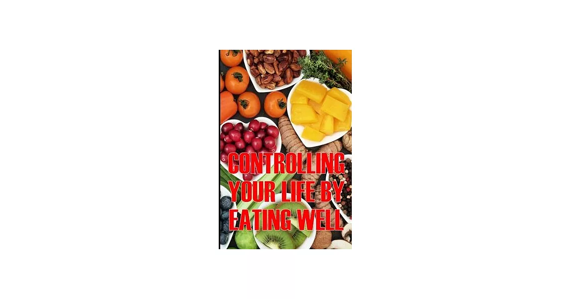 Controlling Your Life by Eating Well: How to Control Your Appetite and Live an Abundant Life Is the Best Gift Idea | 拾書所