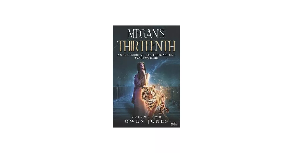 Megan`s Thirteenth: A Spirit Guide, A Ghost Tiger And One Scary Mother! | 拾書所