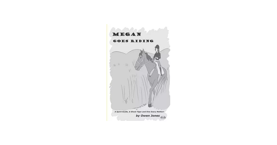 Megan Goes Riding: A Spirit Guide, A Ghost Tiger, And One Scary Mother! | 拾書所