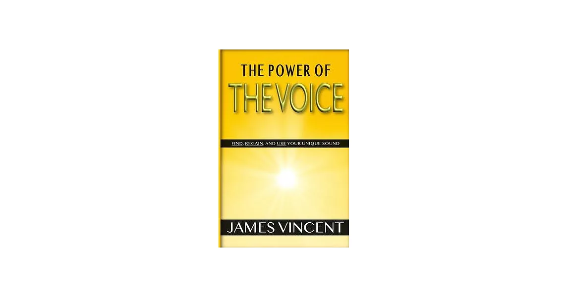 The Power of the Voice: Find, Regain, and Use Your Unique Sound | 拾書所