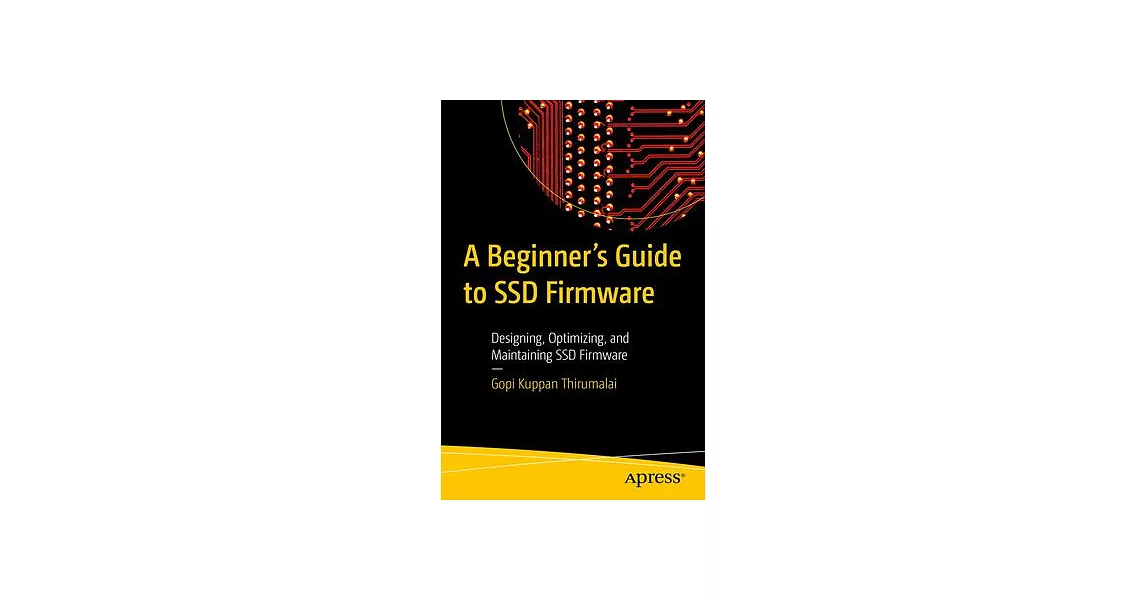 A Beginner’s Guide to Ssd Firmware: Designing, Optimizing, and Maintaining Ssd Firmware | 拾書所