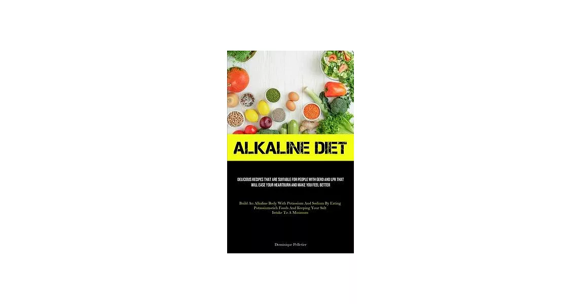 Alkaline Diet: Delicious Recipes That Are Suitable For People With GERD And LPR That Will Ease Your Heartburn And Make You Feel Bette | 拾書所