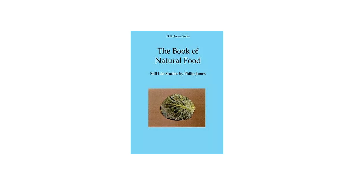 The Book of Natural Food: Still Life Studies by Philip James | 拾書所