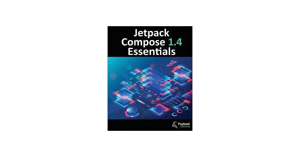 Jetpack Compose 1.4 Essentials: Developing Android Apps with Jetpack Compose 1.4, Android Studio, and Kotlin | 拾書所