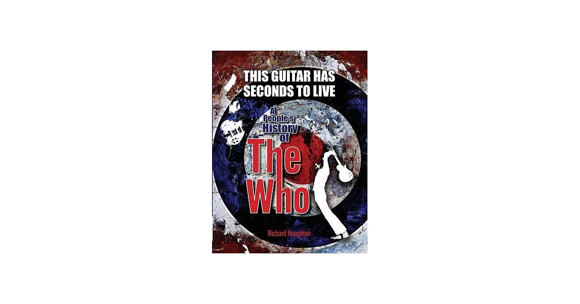 This Guitar Has Seconds To Live - A People’s History of The Who | 拾書所