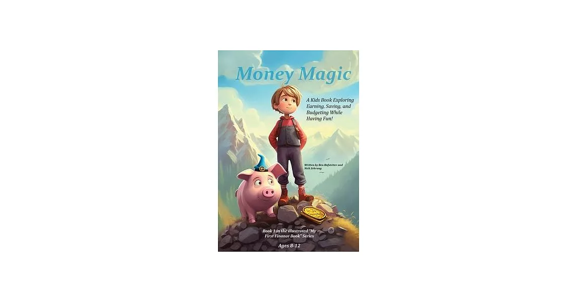 Money Magic: A Kids Book Exploring Earning, Saving, and Budgeting While Having Fun! | 拾書所