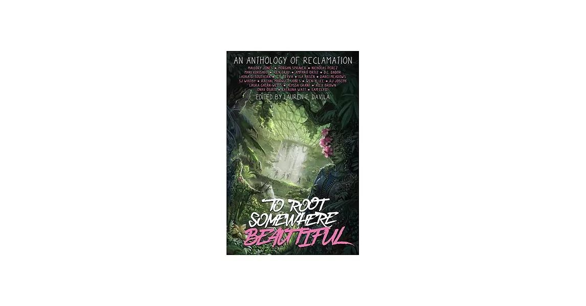 To Root Somewhere Beautiful: An Anthology of Reclamation | 拾書所