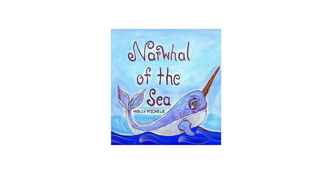 Narwhal of the Sea: Narwhal Story With Fun Facts | 拾書所