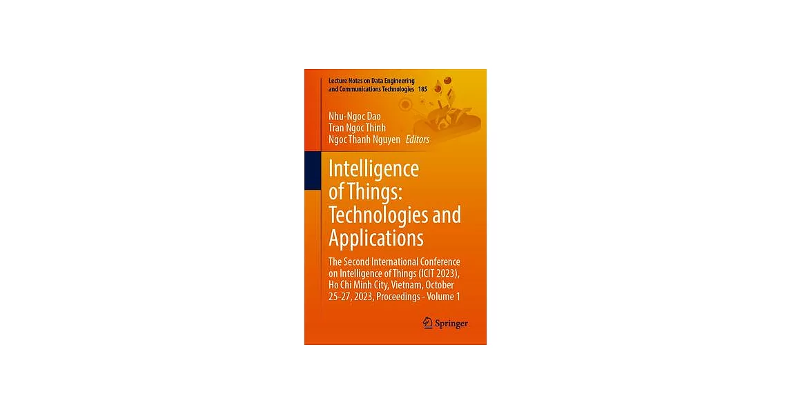 Intelligence of Things: Technologies and Applications: The Second International Conference on Intelligence of Things (Icit 2023), Ho Chi Minh City, Vi | 拾書所