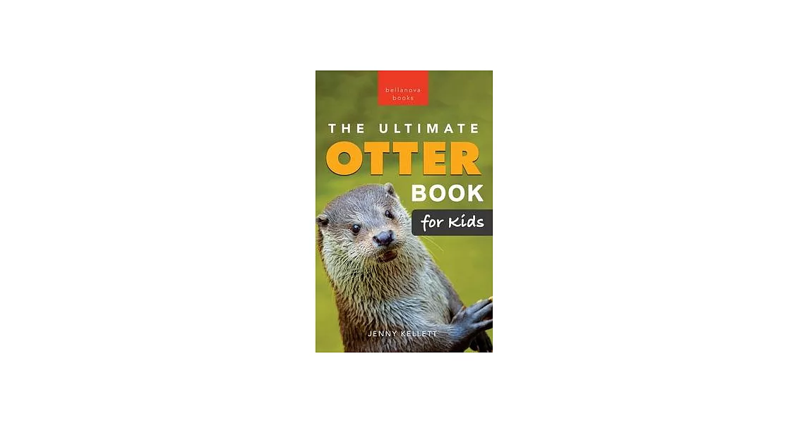 The Ultimate Otter Book for Kids: 100+ Amazing Otter Photos, Facts, Quiz & More | 拾書所