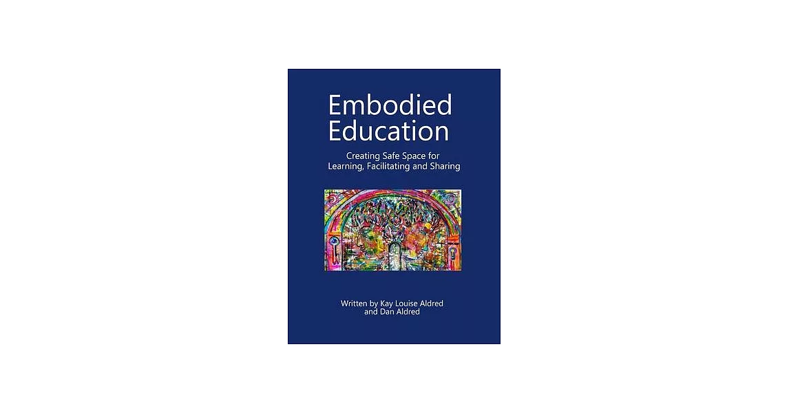 Embodied Education Creating Safe Space for Learning, Facilitating and Sharing | 拾書所