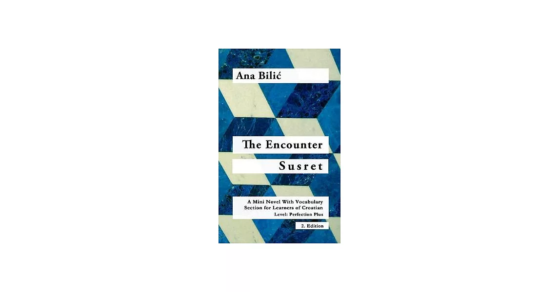 The Encounter / Susret: A Mini Novel With Vocabulary Section for Learning Croatian, Level - Perfection Plus (C1) = Advanced High, 2. Edition | 拾書所