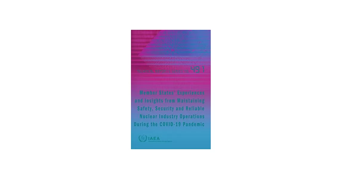 Member States Experiences and Insights from Maintaining Safety, Security and Reliable Nuclear Industry Operations During the Covid-19 Pandemic: Techni | 拾書所