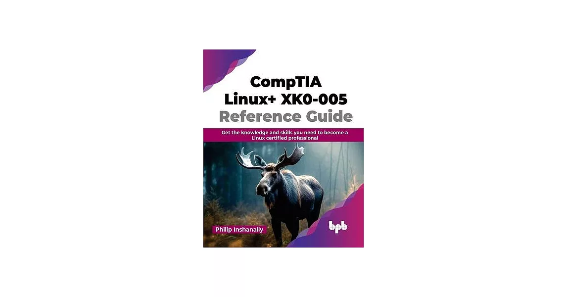 CompTIA Linux+ XK0-005 Reference Guide: Get the knowledge and skills you need to become a Linux certified professional (English Edition) | 拾書所