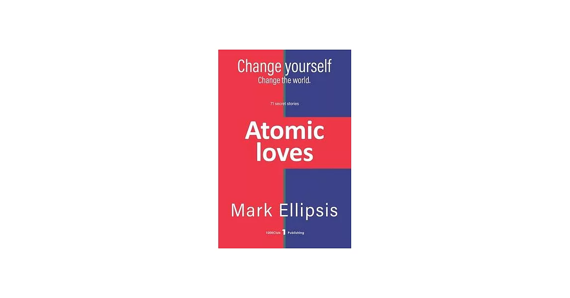 Atomic Loves: The innermost secrets of love, sex, and money to change yourself and change the world. | 拾書所