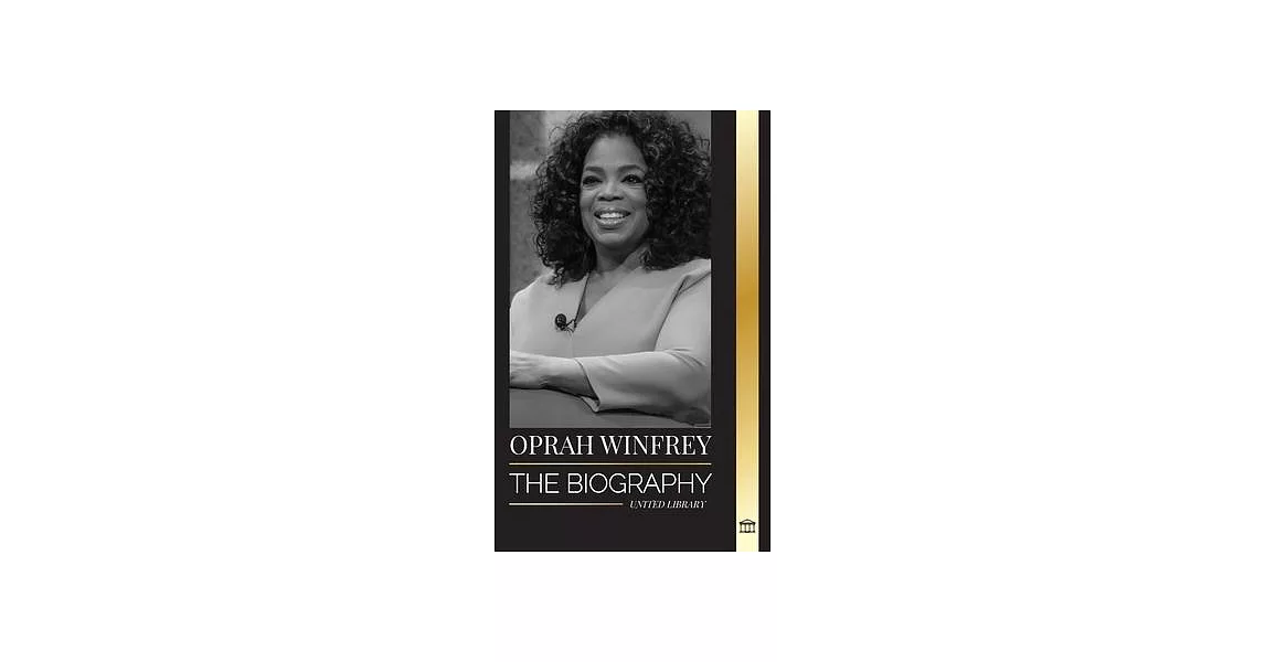 Oprah Winfrey: The Biography of an American talk show host with Purpose and Resilience, and her Healing Conversations | 拾書所