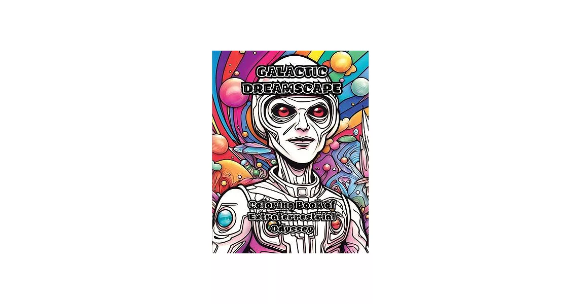 Galactic Dreamscape: Coloring Book of Extraterrestrial Odyssey | 拾書所