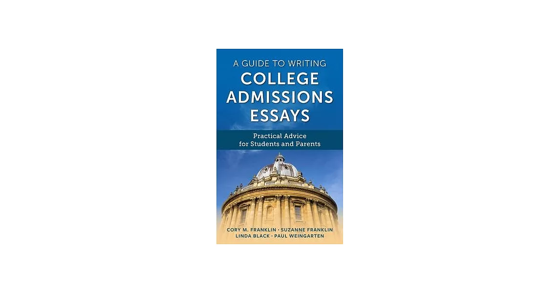 A Guide to Writing College Admissions Essays: Practical Advice for Students and Parents | 拾書所