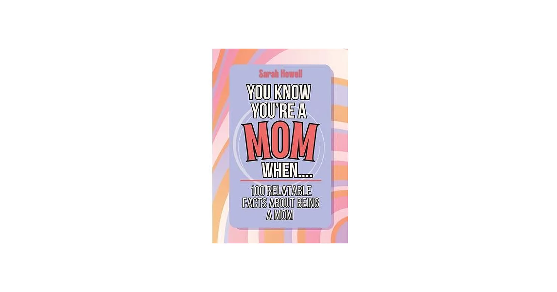 You Know You’re a Mom When... 100 Relatable Facts About Being a Mom: Short Books, Perfect for Gifts | 拾書所