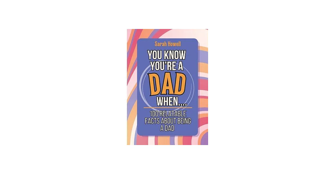 You Know You’re a Dad When... 100 Relatable Facts About Being a Dad: Short Books, Perfect for Gifts | 拾書所