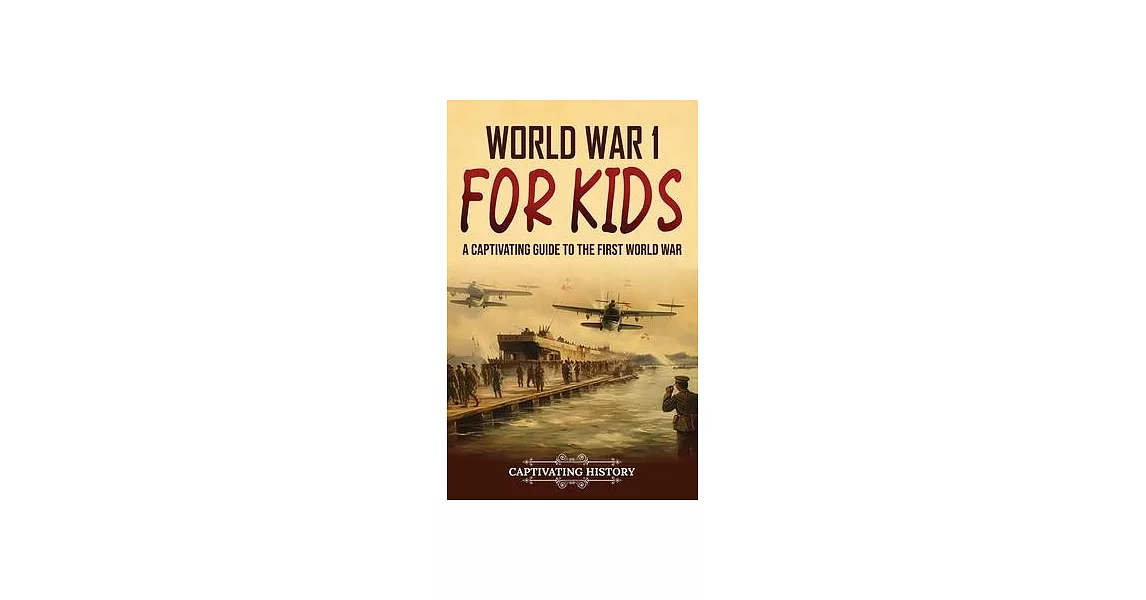 World War 1 for Kids: A Captivating Guide to the First World War | 拾書所