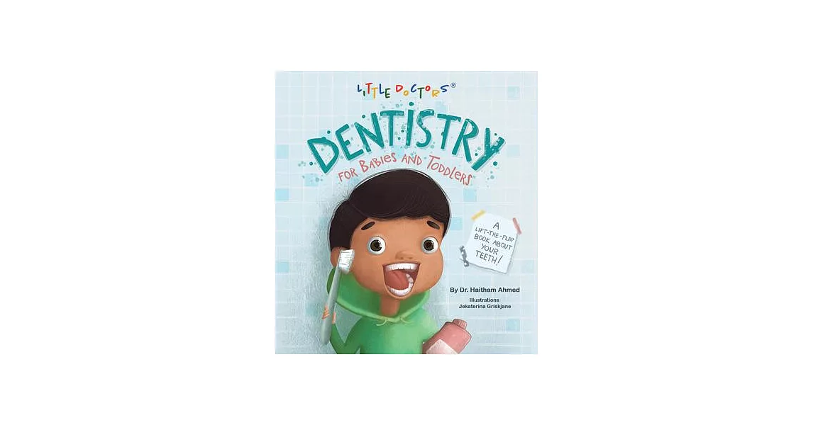 Dentistry for Babies and Toddlers: A Lift-The-Flap Book about Your Teeth! | 拾書所