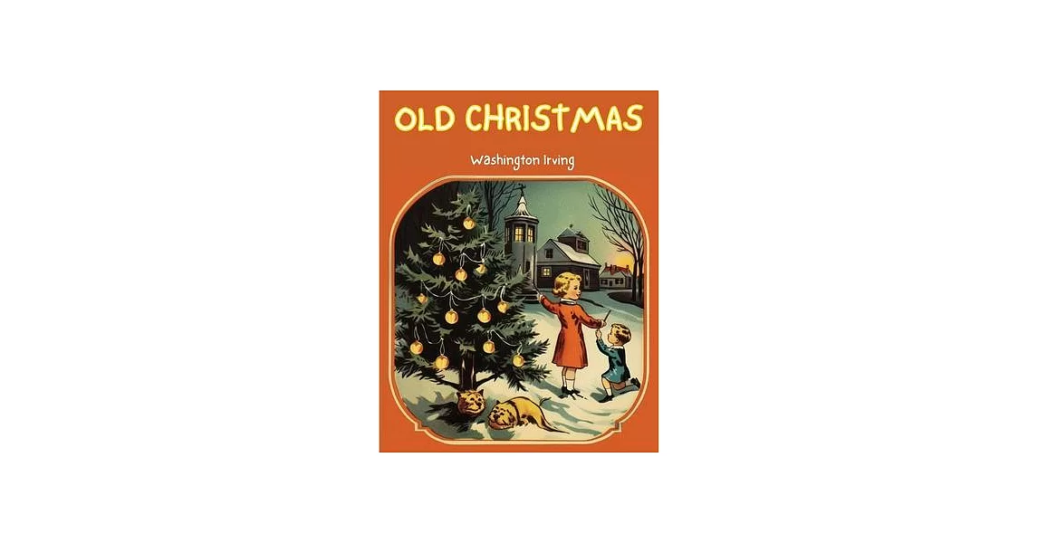 Old Christmas: The Story that will take you back to the Christmas of Yesteryears! | 拾書所