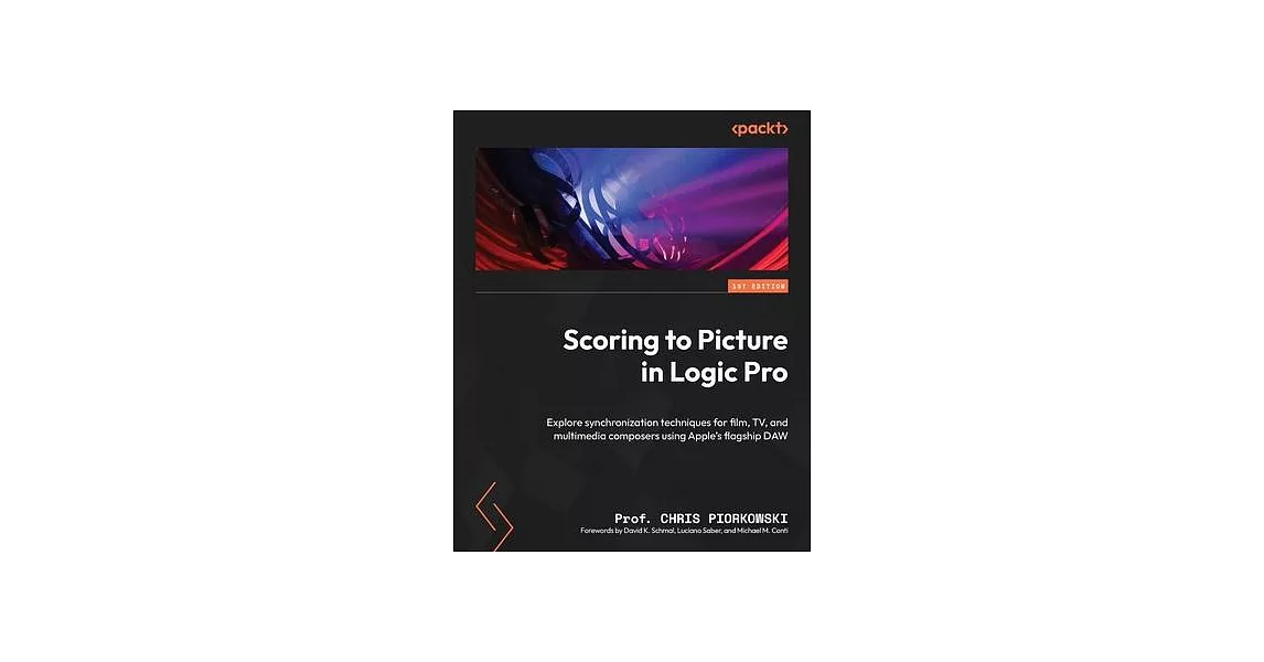 Scoring to Picture in Logic Pro: Explore synchronization techniques for film, TV, and multimedia composers using Apple’s flagship DAW | 拾書所