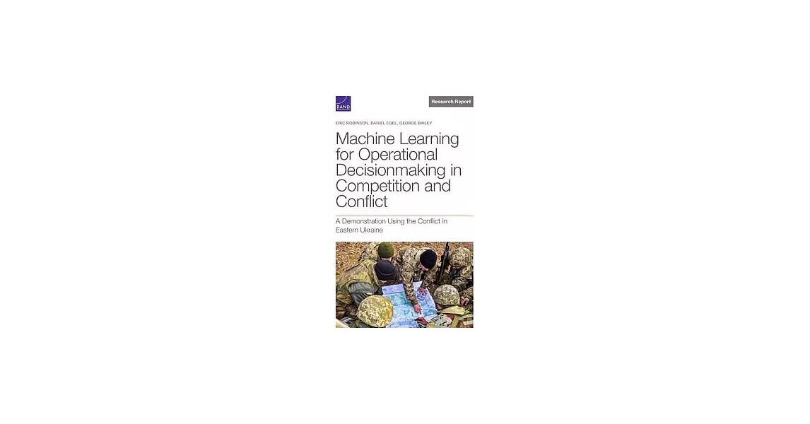 Machine Learning for Operational Decisionmaking in Competition and Conflict: A Demonstration Using the Conflict in Eastern Ukraine | 拾書所