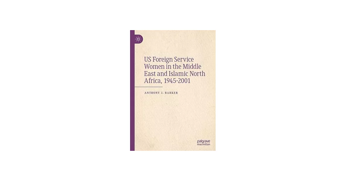 Us Foreign Service Women in the Middle East and Islamic North Africa, 1945-2001 | 拾書所