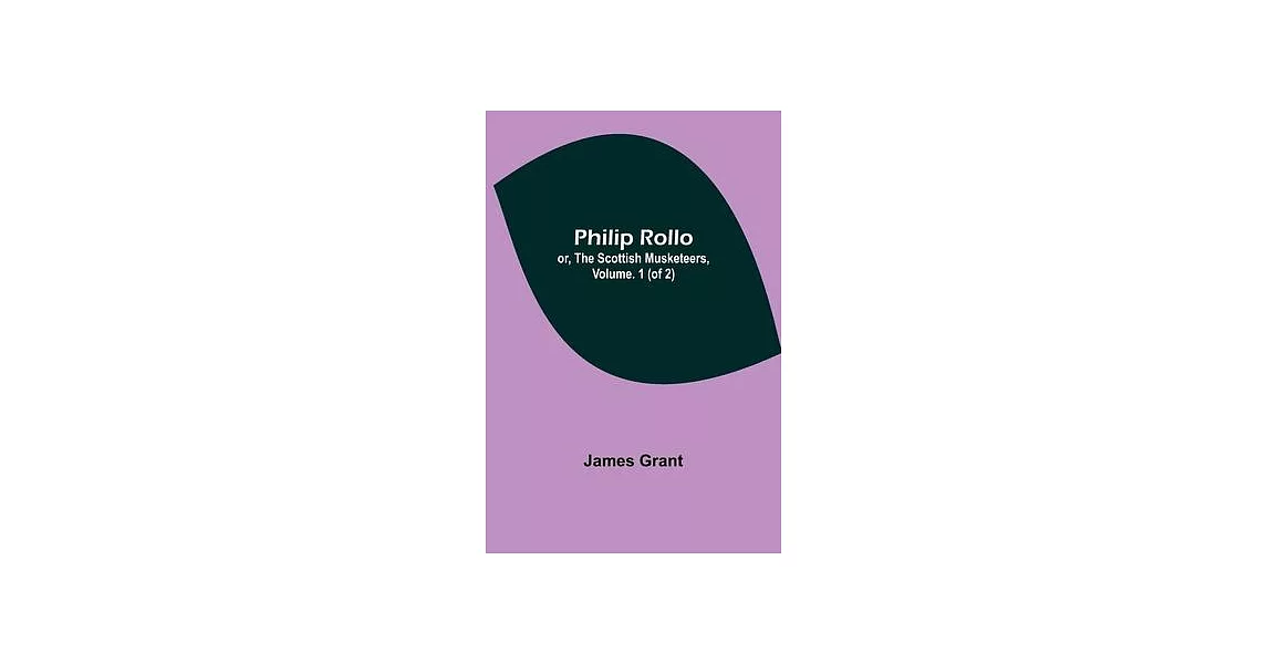 Philip Rollo; or, the Scottish Musketeers, Vol. 1 (of 2) | 拾書所