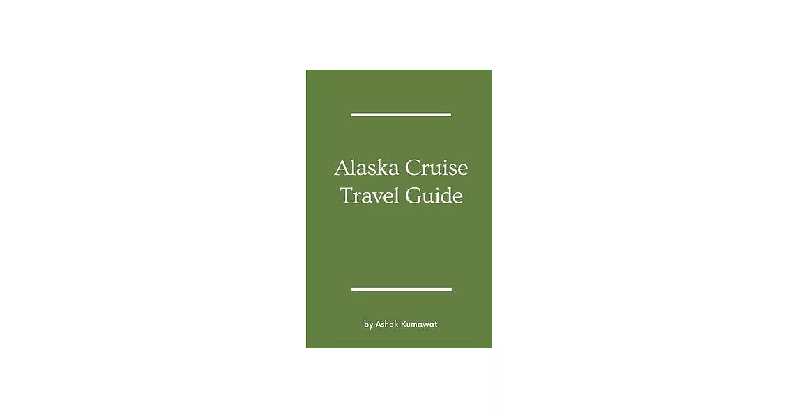 Alaska Cruise Travel Guide | 拾書所