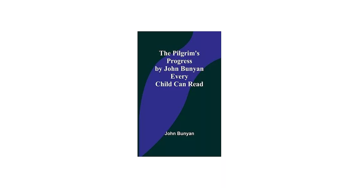 The Pilgrim’s Progress by John Bunyan Every Child Can Read | 拾書所