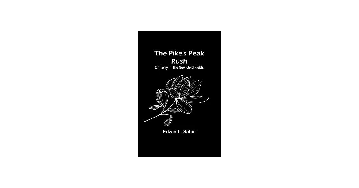 The Pike’s Peak Rush; Or, Terry in the New Gold Fields | 拾書所