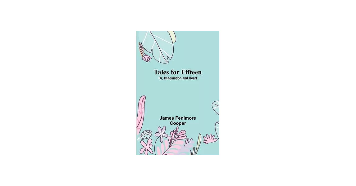 Tales for Fifteen; Or, Imagination and Heart | 拾書所