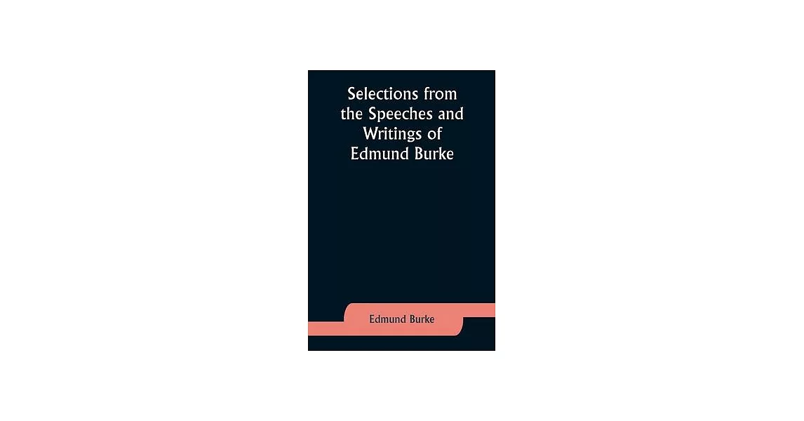 Selections from the Speeches and Writings of Edmund Burke | 拾書所