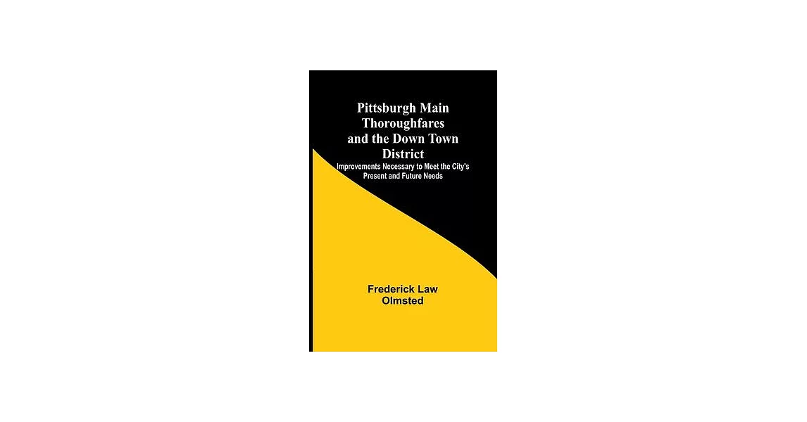 Pittsburgh Main Thoroughfares and the Down Town District; Improvements Necessary to Meet the City’s Present and Future Needs | 拾書所