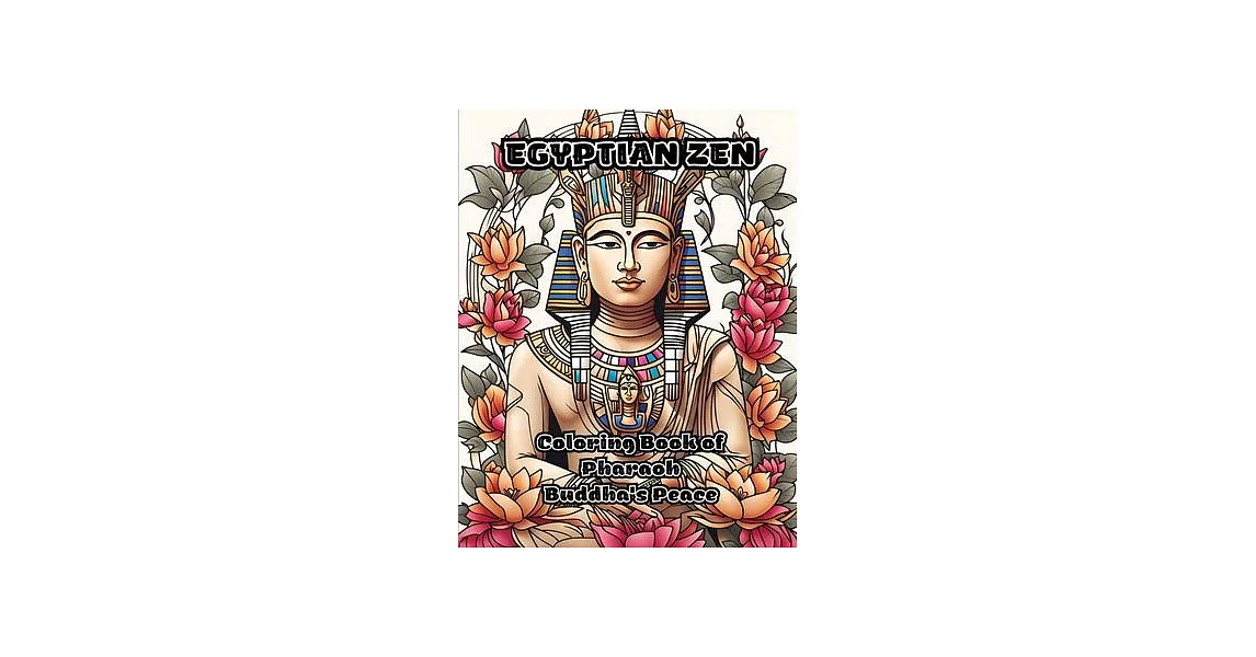 Egyptian Zen: Coloring Book of Pharaoh Buddha’s Peace | 拾書所