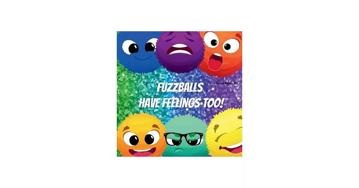 Fuzzballs Have Feelings Too!: Learning Emotions and Feelings in a Fun Way, Kids Book About Emotions | 拾書所